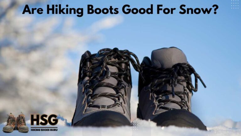 Are Hiking Boots Good For Snow? Explained!
